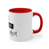 "Coffee is always a good idea" Mug, 11oz